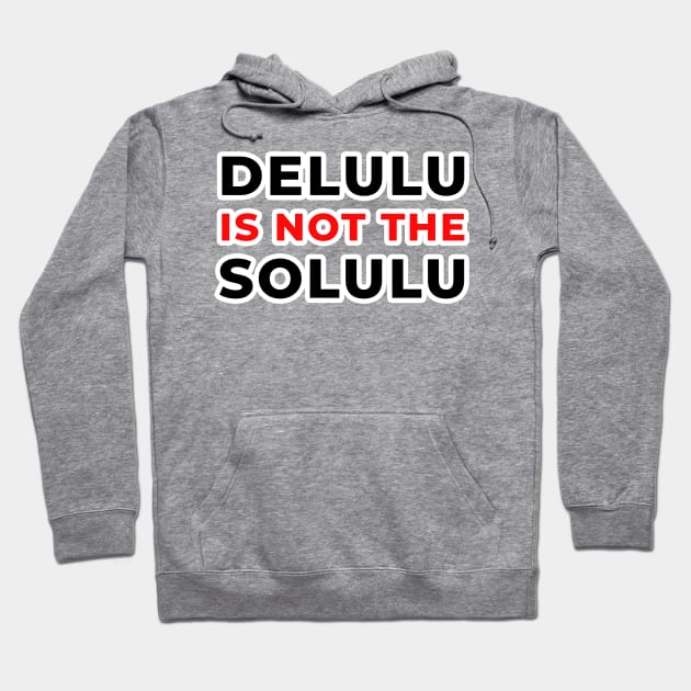 Delulu solulu Hoodie by ms.fits